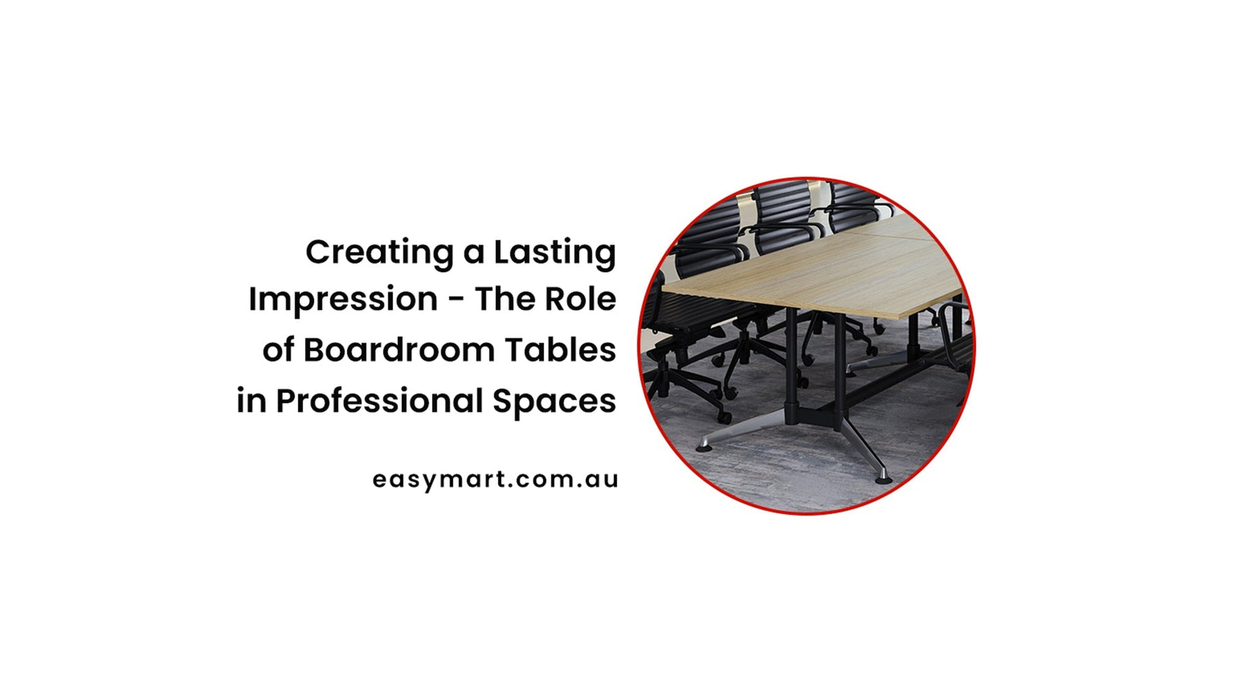 Creating a Lasting Impression: The Role of Boardroom Tables in Professional Spaces