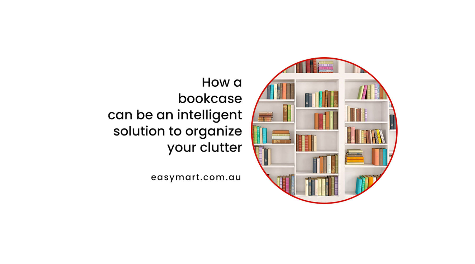 How a bookcase can be an intelligent solution to organize your clutter