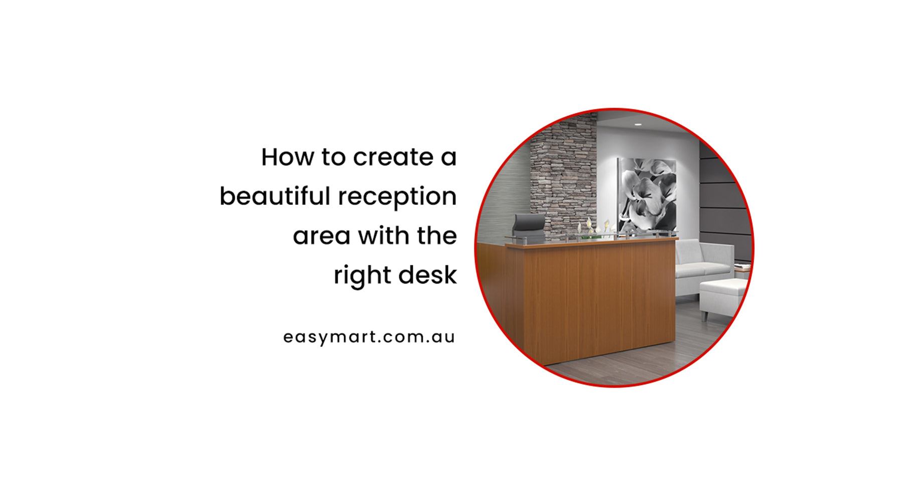 How to create a beautiful reception area with the right desk