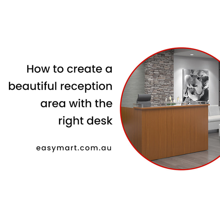 How to create a beautiful reception area with the right desk