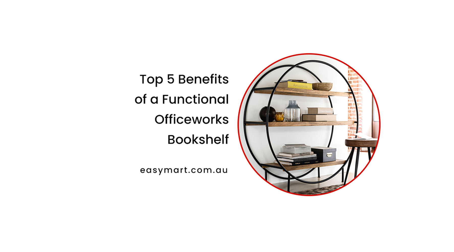 Top 5 Benefits of a Functional Officeworks Bookshelf