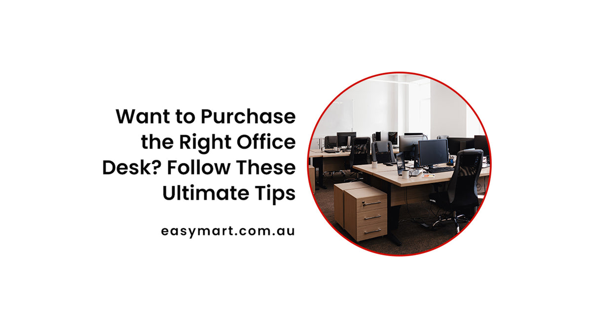 Ultimate Tips for Choosing the Right Office Desk