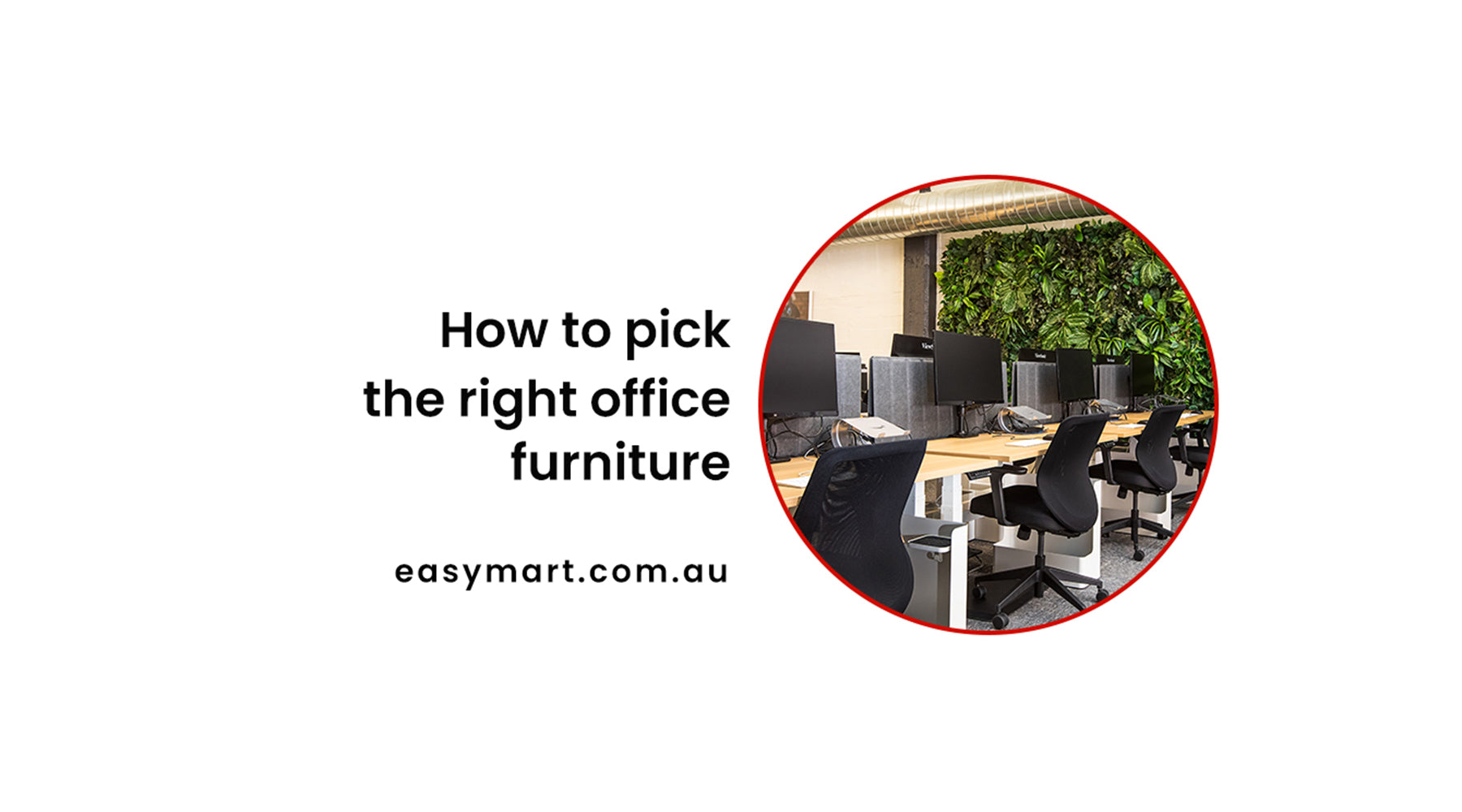 How to pick the right office furniture- All you need to know